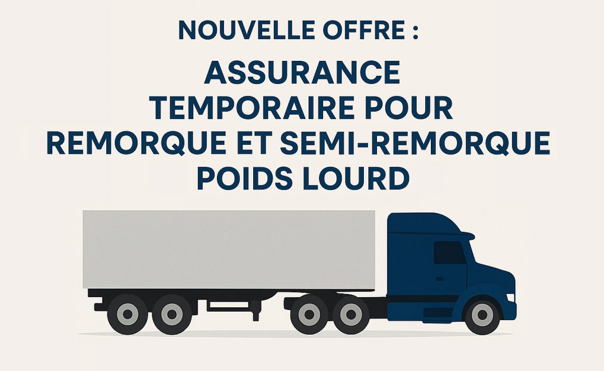 Nouvelle offre : Assurance Temporaire pour Remorque et Semi-Remorque Poids Lourd